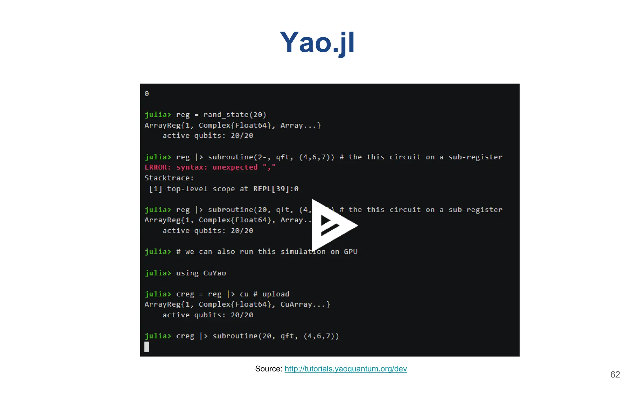 Yao.jl
Source: http://tutorials.yaoquantum.org/dev
62
 