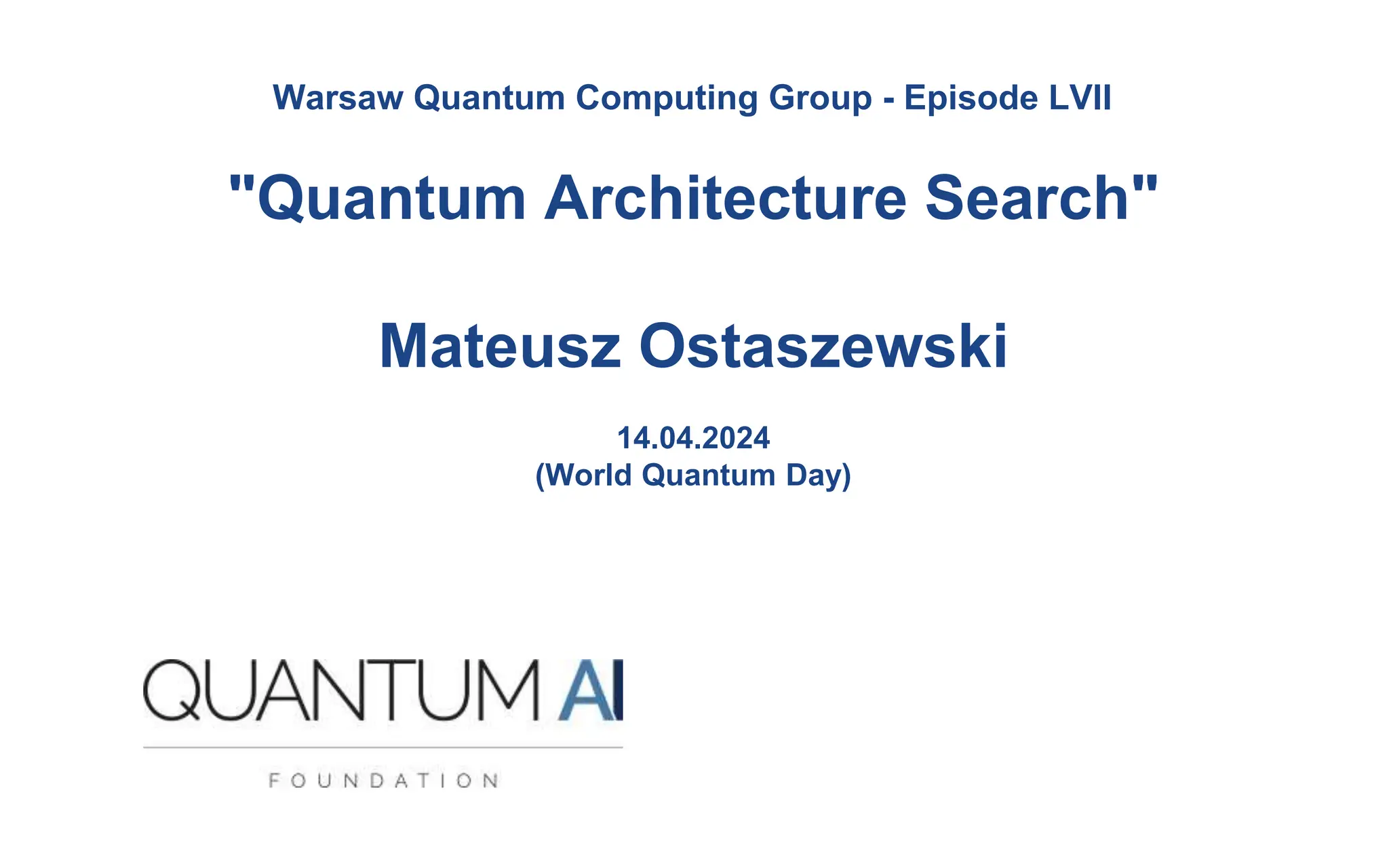 Warsaw Quantum Computing Group - Episode LVII
"Quantum Architecture Search"
Mateusz Ostaszewski
14.04.2024
(World Quantum Day)
 