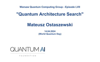 Warsaw Quantum Computing Group - Episode LVII
"Quantum Architecture Search"
Mateusz Ostaszewski
14.04.2024
(World Quantum Day)
 