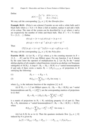 106         Chapter II: Observables and States in Tensor Products of Hilbert Spaces


and does not qualify for the description of events concerning n identical particles.
In order to take into account this curtailment in the degrees of freedom, the desired
reduction of the Hilbert space may be achieved by restriction to a suitable subspace
of Ᏼ
 which is “invariant under permutations”. We shall make this statement
       n

more precise in the sequel.
    Let Sn denote the group of all permutations of the set f1, 2, . . . , ng. Thus
any 2 Sn is a one-to-one map of f1, 2, . . .n, ng onto itself. For each  2 Sn let
U be deﬁned on the product vectors in Ᏼ
 by
                    U u1 
 1 1 1 
 un = u01 (1) 
 1 1 1 
 u01 (n)                      17.1)
                                                                                          (


where  01 is the inverse of  . Then U is a scalar product preserving the map
of the total set of product vectors in Ᏼ
 onto itself. Hence by Proposition 7.2,
                                         n

U extends uniquely to a unitary operator on Ᏼ
 , which we shall denote by U
                                                   n

itself. Clearly
                         U U0 = U0 for all  ,  0 2 Sn .             (17.2)


Thus  ! U is a homomorphism from the ﬁnite group Sn into ᐁ(Ᏼ
 ). The
                                                                                      n

closed subspaces

                Ᏼ
           fu 2 Ᏼ
 jU u = u for all
                 s   n                n
                         =                                            2 Sn g,            (17.3)

                Ᏼ
           fu 2 Ᏼ
 jU u = ( )u for all
                 a   n                n
                         =                                                2 Sn g,        (17.4)
where ( ) = 61 according to whether the permutation  is even or odd are
called respectively the n-fold symmetric and antisymmetric tensor products of Ᏼ.
They are left invariant by the unitary operators U ,  2 Sn . There do exist other
such permutation invariant subspaces of Ᏼ
 but it seems that they do not feature
                                                n

frequently in a signiﬁcant form in the physical description of n identical particles.
If the statistical features of the dynamics of a single particle are described by states
on ᏼ(Ᏼ) and the dynamics of n such identical particles is described by states in
ᏼ(Ᏼ
 ) for n = 2, 3, . . . then such a particle is called boson. Instead, if it is
      sn
described by states on ᏼ(Ᏼ 
 ) for every n then such a particle is called fermion.
                                an
(This nomenclature is in honour of the physicists S.N. Bose and E. Fermi who
pioneered the investigation of statistics of such particles).
      We shall now present some of the basic properties of Ᏼ
 and Ᏼ 
 in the
                                                            s       a            n    n

next few propositions.

                             E and F be operators in Ᏼ
 deﬁned by
                                                       n

                                              XU
Proposition 17.1: Let

                                          1
                                  E=                   ,                                 (17.5)
                                          n! 2S

                                  F   =
                                          1   X  U
                                                   n

                                                       (    )   ,                        (17.6)
                                          n! 2Sn
 