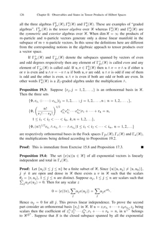 112           Chapter II: Observables and States in Tensor Products of Hilbert Spaces


Ꮾi , i = 1, 2g in Ꮾ(Ᏼ1 
 Ᏼ2 ). If  is a trace class operator in Ᏼ2 , following
Exercise 16.10, deﬁne the operator ‫( ޅ‬Z ), Z 2 Ꮾ(Ᏼ1 
 Ᏼ2 ) by the relation
                          hu, ‫( ޅ‬Z )v i = tr Z jv ihuj 
 ,                 u, v   2 Ᏼ1                (18.1)
in Ᏼ1 .

Proposition 18.1: ‫( ޅ‬Z ) 2 Ꮾ1 if                    Z   2 Ꮾ1 
 Ꮾ2 .

Proof: If Z = X1 
 X2 then (18.1) implies that ‫( ޅ‬Z ) = (tr X2 )X1 . Thus the
proposition holds for any ﬁnite linear combination of product operators in Ꮾ1 
 Ꮾ2 .
Suppose that  = 6pj jej ihej j is a state where pj  0, 6pj = 1 and fej g is an
orthonormal set and w.limn!1 Zn = Z in Ꮾ(Ᏼ1 
 Ᏼ2 ). Then by (18.1)

                    lim hu, ‫( ޅ‬Zn )v i = lim
                                                                  X
                    n!1                             !1 p hu 
 e , Z v 
 e i
                                                     n
                                                                  j
                                                                       j       j        n         j



                                                 = 6p hu 
 e , Zv 
 e i
                                                          j            j            j

                                                 = hu, ‫( ޅ‬Z )vi for all u, v 2 Ᏼ1 .
                                                              

In other words ‫ ޅ‬is weakly continuous if  is a state. Since ‫ ޅ‬is linear in 
the same property follows for any trace class operator. Now the required result is
immediate from the deﬁnition of Ꮾ1 
 Ꮾ2 .
      Let Ᏼ0 , Ᏼ be Hilbert spaces where dim Ᏼ = d  1. Let fe0 , e1 , . . . , ed01 g
be a ﬁxed orthonormal basis in Ᏼ and let Ꮾ0  Ꮾ(Ᏼ0 ) be a von Neumann algebra
with identity. Putting Ᏼn = Ᏼ, n = e0 for all n  1 in Exercise 16.11 construct
the Hilbert spaces Ᏼn] , Ᏼ[n+1 for each n  0. Deﬁne the von Neumann algebras

                    Ꮾn]   = fX 
 1 1 jX 2 Ꮾ0 
 Ꮾ(Ᏼ
n )g,
                                         [n+                                                n    0,
                        Ꮾ = Ꮾ0 
 Ꮾ(Ᏼ 1 ).        [


Property (v) in Exercise 16.11 implies that Ꮾ is the smallest von Neumann algebra
containing all the Ꮾn , n  0. fᏮn] g is increasing in n. By Proposition 18.1 the
[n+1 -conditional expectation ‫ޅ‬n] of Exercise 16.11 maps Ꮾ onto Ꮾn] .

      Any algebra with identity and an involution * is called a *-unital algebra.
If Ꮾ1 , Ꮾ2 are *-unital algebras and  : Ꮾ1 ! Ꮾ2 is a mapping preserving * and
identity then  is called a *-unital map.

Proposition 18.2: Let  : Ꮾ0 ! Ꮾ0 
 Ꮾ(Ᏼ) be a *-unital homomorphism. Deﬁne
the linear maps j : Ꮾ0 ! Ꮾ0 by
                 i


                i
               j X ( ) = ‫ޅ‬j ih j ((X )),
                               ej   ei                        0  i,   j    d 0 1,         X    2 Ꮾ0   (18.2)
Then the following holds:
         (1) =  ,  (X 3 ) =  (X )3 ;  j

                  P 010 (X ) (Y ) for all X , Y
          i         i    i
(i)    j           j    j               i

        (X Y ) =
                          d
(ii)      i
          j               k=
                               i
                               k
                                             k
                                             j                             2 Ꮾ0 .
 