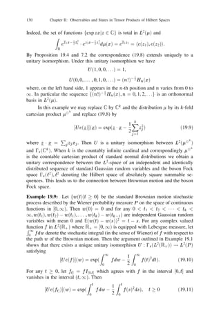 116                 Chapter II: Observables and States in Tensor Products of Hilbert Spaces


Proof: Since jn is a homomorphism we have [jn (X ), jn (Y )] = jn ([X , Y ]) = 0.
Thus (18.7) is trivial if m = n. Suppose m  n. By induction on (18.3) we have

jn (X )
       X      =


               j
                      i
                   m k
                     ([
                          1
                          1
                            111
                                    in0m
                                    k
                                   n0m (X ))1   m
                                                 ]              i       k
                                                         
 je 1 ihe 1 j 
 1 1 1 
 je   in0m ekn0m
                                                                                          ih        j 
   1[n+1
    
  0 i1 ,i2 ,... ,
              0
k1 ,k2 ,... , d 1

from which it follows that

 X m m ki
 n
[j (X )


          j
              ,j
               ([
                    (Y )] =

                     1
                     1
                       111
                              i
                              n0m (X ), Y ])1
                              kn0m               m   ]          i       k
                                                         
 je 1 ihe 1 j 
 1 1 1 
 je   in0m ekn0m
                                                                                          ih        j 
   1[n+1
i1 ,i2 ,...
k1 ,k2 ,...

=     0 for all X , Y        2    Ꮾ0 .

      If Ꮾ0 is abelian and X1 , X2 , . . . , Xk is any ﬁnite set of selfadjoint elements
in Ꮾ0 then jn1 (X1 ), jn2 (X2 ), . . . , jnk (Xk ) is a commuting family of observables
and hence possesses a joint distribution in ‫ޒ‬k in any state  on the countable
tensor product Ᏼ0 
 fᏴ 
 Ᏼ 
 1 1 1g where the Hilbert space within the braces
f g is with respect to the constant stabilising sequence of unit vectors e0 . For

any state 0 in Ᏼ0 , the family fjn (X )jX 2 Ꮾ0 , n  0g can be interpreted as a
classical Markov ﬂow in the state 0 
 je0 
 e0 
 1 1 1ihe0 
 e0 
 1 1 1 j.

Example 18.7: Let (S , Ᏺ, ) be any measure space and let j : S ! S be
measurable maps satisfying 01  , 0  j  d 0 1. Suppose pj : S !
                                      j                                                  P
[0, 1], 0  j  d 0 1 are measurable functions satisfying
                                                                    j pj (x)  1. Let
             1 ()  Ꮾ(L2 ()) when bounded measurable functions are considered
Ꮾ0 = L
as bounded multiplication operators. We write Ᏼ0 = L2 (), Ᏼ = ‫ރ‬d and choose
fe0 , e1 , . . . , ed01 g to be the canonical orthonormal basis in Ᏼ. Deﬁne the map

T : Ꮾ0 ! Ꮾ0 by
                                                           X p f o
                                                           d0   1
                                            Tf       =              j       j                             18.8)
                                                                                                          (

                                                           j   =0



where o denotes composition. The map T can be interpreted as the transition op-
erator of a Markov chain with state space S for which the state changes in one
step from x to one of the states 0 (x), 1 (x), . . . , d01 (x) with respective proba-
bilities p0 (x), p1 (x), . . . , pd01 (x). However, it is possible that i (x) = j (x) for
some i 6= j . If S is a ﬁnite set of cardinality k it can be shown that every Markov
transition operator is of the form (18.8) with  being counting measure. In many
practically interesting models of classical probability d is small.
     Consider a unitary d 2 d matrix valued measurable function U on S for
which U = ((uij )), 0  i, j  d 0 1, u0j = pj for all j . For example one may
                                           p
 