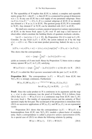 18 Examples of discrete time quantum stochastic ﬂows                                   121


If 
 is the unit vector in Ᏼ with respect to which the conditional expectation maps
‫ޅ‬n] , n  0 are deﬁned then
     ‫ޅ‬n01] jn (f ) = jn01 (T f ) where (T f )(i) =
                                                                            Xp f (j) p
                                                                                 ij   ,   ij   = h
, Pij 
i.
                                                                            j


Example 18.13: [115] Let G be a compact second countable group and let
g ! Lg denote its left regular representation in the complex Hilbert space L2 (G)
of all absolutely square integrable functions on G with respect to its normalised
Haar measure so that (Lg f )(x) = f (g 01 x), f 2 L2 (G). Denote by Ꮾ0 the von
Neumann algebra generated by fLg jg 2 Gg and its centre by Z0 . Let 0(G) denote
the countable set of all characters of irreducible unitary representations of G. For
any  2 0(G) let U  be an irreducible unitary representation of G with character
 and dimension d(). If 1 , 2 2 0(G) the map g ! Ug 1 
 Ug 2 , g 2 G
                                                                         

deﬁnes a unitary representation which decomposes into a direct sum of irreducible
representations. Denote by m(1 , 2 ; ) the multiplicity with which the type U 
appears in such a decomposition of U 1 
 U 2 . Deﬁne
                                     m(, 2 ; 1 )d(2 )
                           p1 ,2 =
                            
                                                          .
                                                          d()d(1 )
Then                          Xp      
                                      1 ,2       = 1 for each , 1 2 0(G).
                         2   20(G)
In other words, for every ﬁxed  2 0(G), the matrix P  = ((p1 ,2 )) is a
                                                                  

stochastic matrix over the state space 0(G). In each row of P all but a ﬁnite
                                                             




                                                               M
number of entries are 0 and each entry is rational. Thanks to the Peter-Weyl
Theorem L2 (G) admits the Plancherel decomposition
                                              L2 (G) =                  Ᏼ
                                                              20(G)
where dim Ᏼ = d()2 , Lg leaves each Ᏼ invariant and Lg jᏴ , g 2 G is a
direct sum of d() copies of the representation U  . If  denotes the orthogonal
projection onto the component Ᏼ then

                                       = d()
                                                          Z (g)L dg        g    .
                                                               G

       Fix   0   2 0(G). Let U          0
                                              act in the Hilbert space Ᏼ. Denote by
                                                            N
                                                                                                         the state
d(0 )01 I in Ᏼ. Fix a positive integer N and consider in Ᏼ
 the increasing
sequence of von Neumann subalgebras
                   = fX 
 1 n 1,N jX 2 Ꮾ(Ᏼ
n )g, n = 1, 2, . . . , N
                  Ꮾn]                 [   +        ]

                        N                                            b0a+
where ᏮN = Ꮾ(Ᏼ
 ) and 1 a,b denotes the identity in Ᏼ

                                                                                                    1
             ]                                 [    ]                      , the tensor
                                                            N
product of the a-th, a + 1-th,. . . , b-th copies of Ᏼ in Ᏼ
 . Consider the conditional
expectation maps ‫ޅ‬n] : ᏮN ]           ! Ꮾn          ]   deﬁned by
                   ‫ޅ‬n] X   = (‫
ޅ‬N 0n X ) 
 1 n            [   +1,N ]   ,       1nN      01
 