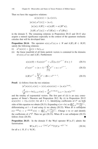 132               Chapter II: Observables and States in Tensor Products of Hilbert Spaces


(where    N (00) = 0) for all f in L2(‫ ) +ޒ‬and f                                                t]   is deﬁned as in (19.11). Indeed,

        hUe(f ), Ue(g )i =
                  t]                     t]
             p R              1
                                 e0 (t!) 2
                              X
          e0
                               t                                                   n
                                  [f (s)+g (s)]ds                    t
                           0
                                       n                n=0
                           Z
              n!t0     n                     fps ) )(1 + gps ) )ds 1 1 1 ds
                                              (            (  n
                                                          5j =1 (1 +
                                                                                          j                  j

                  0      111 n     s1          s t       1                                                       n


                  p Z                         t      Z
                                                              f (s)        g(s)                      t
          = expf0        [f (s) + g (s)]ds 0 t +      (1 + p )(1 + p )dsg
                Z
                       0                               0                    
                           t
          = exp   f (s)g(s)ds = he(f ), e(g )i.                       t]             t]
                       0

      L P
In 2 ( ) the totality of the set of random variables occurring on the right hand
                                     f                      L
side of (19.14) as varies in 2 (‫ ) +ޒ‬and in ‫ +ޒ‬is an exercise for the reader.             t
                                                        S 
Example 19.12: [51] Let ( , Ᏺ, ) be a non-atomic, -ﬁnite and separable mea-                        
                                                          S
sure space. For any ﬁnite set  denote by # its cardinality. Let 0( ) be the                                                  S
                                                         S
space of all ﬁnite subsets of and 0n ( ) = f j  , # = g, 00 ( ) = f;g           S               S  n                       S
                                                          S
where ; is the empty subset of . (Thus the empty subset of is a point in 0( )!).                     S                               S
For any symmetric measurable function on n deﬁne the function n on 0( )          f             S                           f             S
by
                           8
                            ( 1 , . . . , n ) if # = ,   fs                   s                  n
                                    f () = :
                                     n                                                         = fs1 , . . . , s g,
                                                                                                                 n

                                                          0                                   otherwise.
                                                   
Let Ᏺ0 be the smallest -algebra which makes all such functions n measurable                                            f
      n
for = 1, 2, . . . . Deﬁne the measure 0 on Ᏺ0 as follows. Let 1n  n denote                                                   S
           s                        s               s s               s
the subset f = ( 1 , . . . , n )j i 6= j for 6= g. The non-atomicity of implies      i j                                       
that 
 ( n n1n ) = 0. For any 2 Ᏺ0 put
        S                                                        E
       n

                                         1
                                         X1 Z
  (E ) = I (;) +
    0                  E
                                                  n!          I j E   0   n (S ) ( fs1 , . . . , s g)(ds1 ) 1 1 1 (ds
                                                                                                         n                 n)  . (19.15)
                                        n=1             1 n

Then                      
         is a -ﬁnite measure whose only atom is ; with mass at ; being unity.
      S                                                                                                         S     
              0

(0( ), Ᏺ0 ,  0 ) is called the symmetric measure space over ( , Ᏺ,   ) in the sense
of A. Guichardet [51]. We write      =                            d d 
                                            ( ) when integration is with respect to

                                          0

 0.


          For any function                        f on S let
                                                                  
                                                   () =              1                        if    = ;,
                                                                             2 f (s)
                                                    f                                                                              (19.16)
                                                                       5s                      otherwise.
 