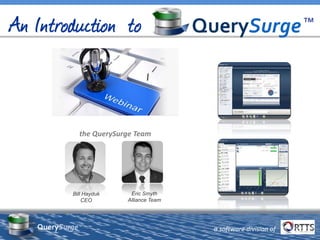 a software division ofQuerySurge™
Eric Smyth
Alliance Team
the QuerySurge Team
Bill Hayduk
CEO
 