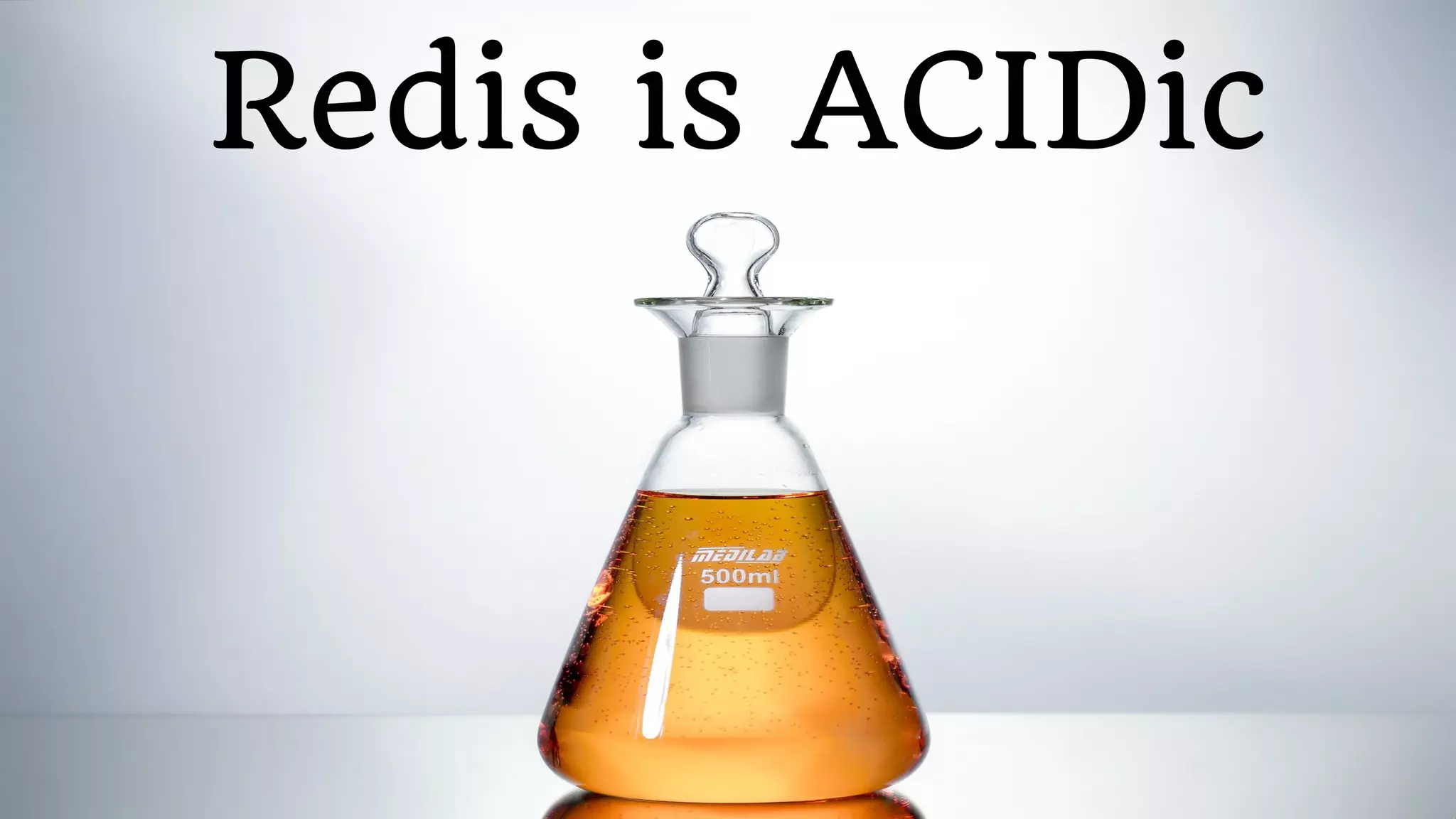 Redis is ACIDic
 