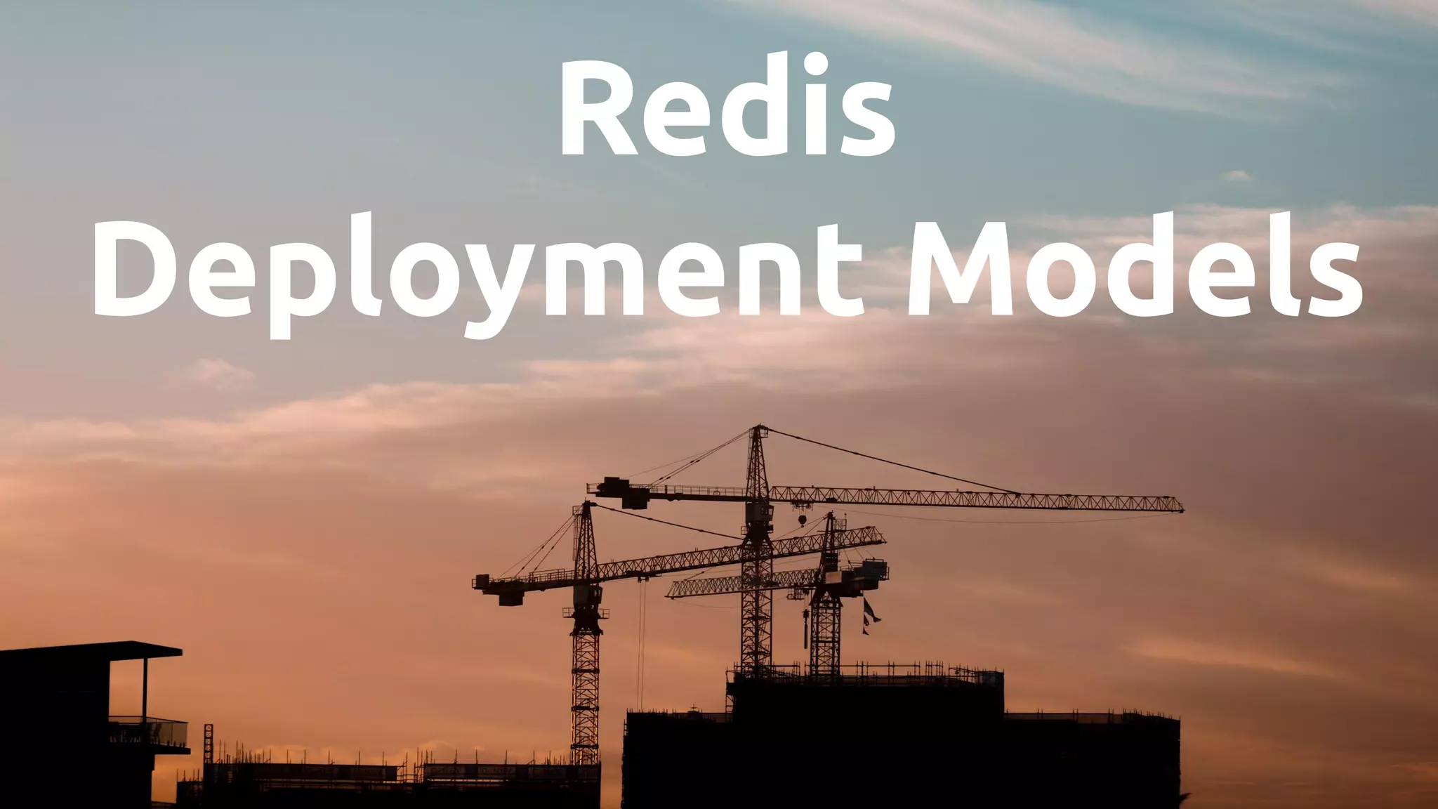 Redis
Deployment Models
 