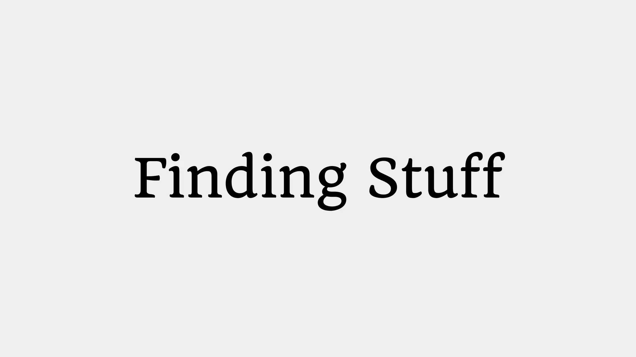 Finding Stuff
 