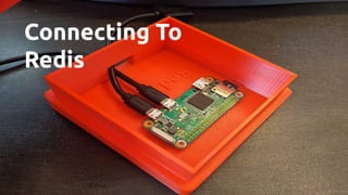 Connecting To
Redis
 