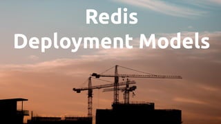 Redis
Deployment Models
 