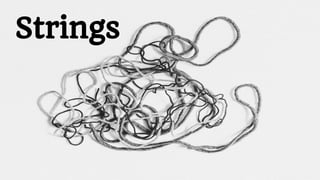 Strings
 