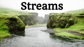 Streams
 