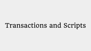 Transactions and Scripts
 