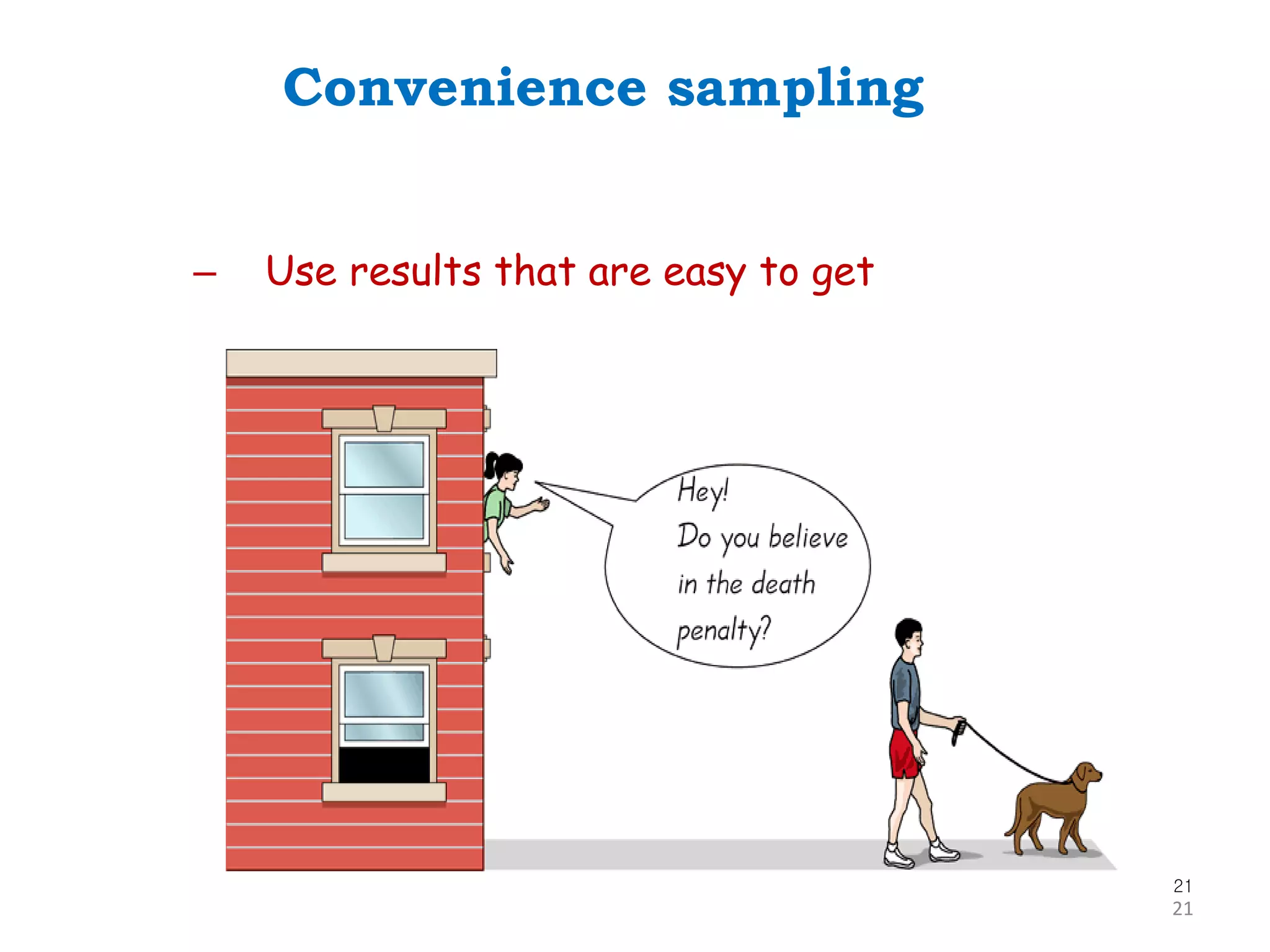 21
Convenience sampling
– Use results that are easy to get
21
 