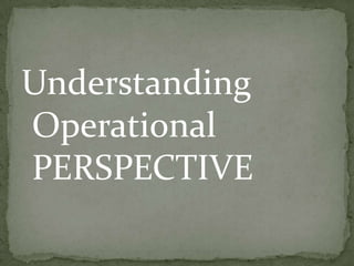 Understanding
Operational
PERSPECTIVE

 