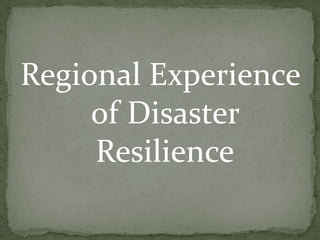 Regional Experience
of Disaster
Resilience

 