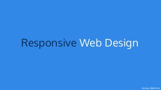 Responsive Web Design 
Galaxy Weblinks 
 