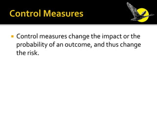 Control Measures<br />Control measures change the impact or the probability of an outcome, and thus change the risk. <br />