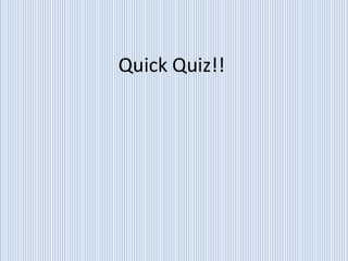 Quick Quiz!!

 