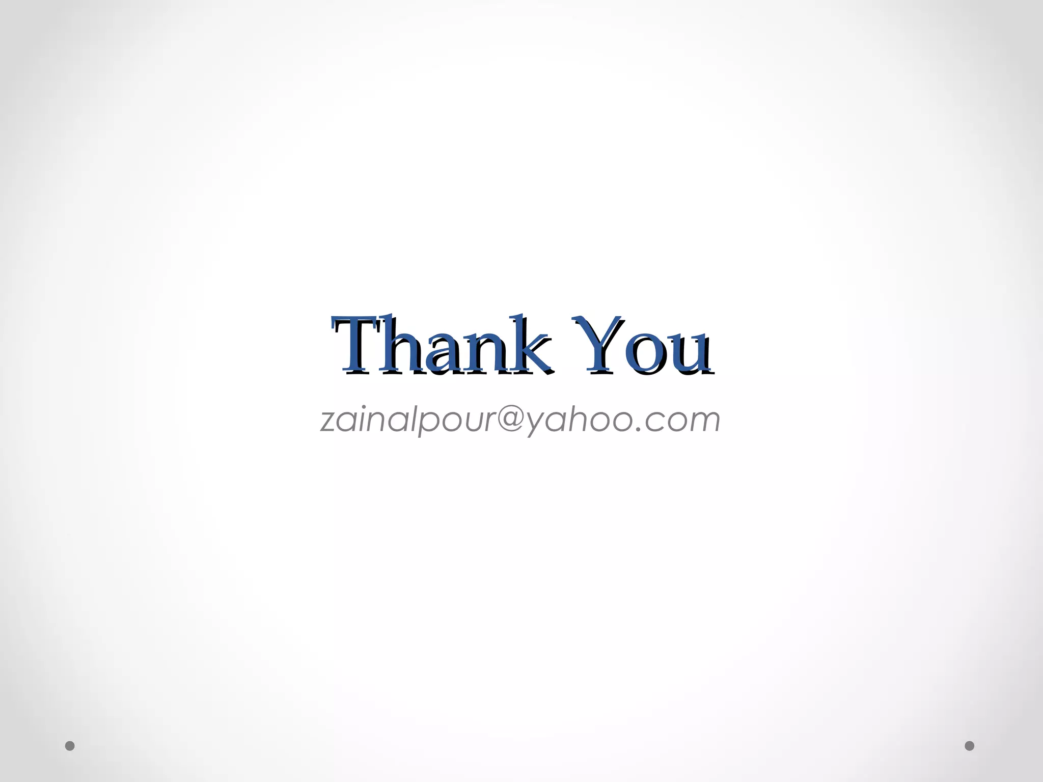 Thank You
zainalpour@yahoo.com
 