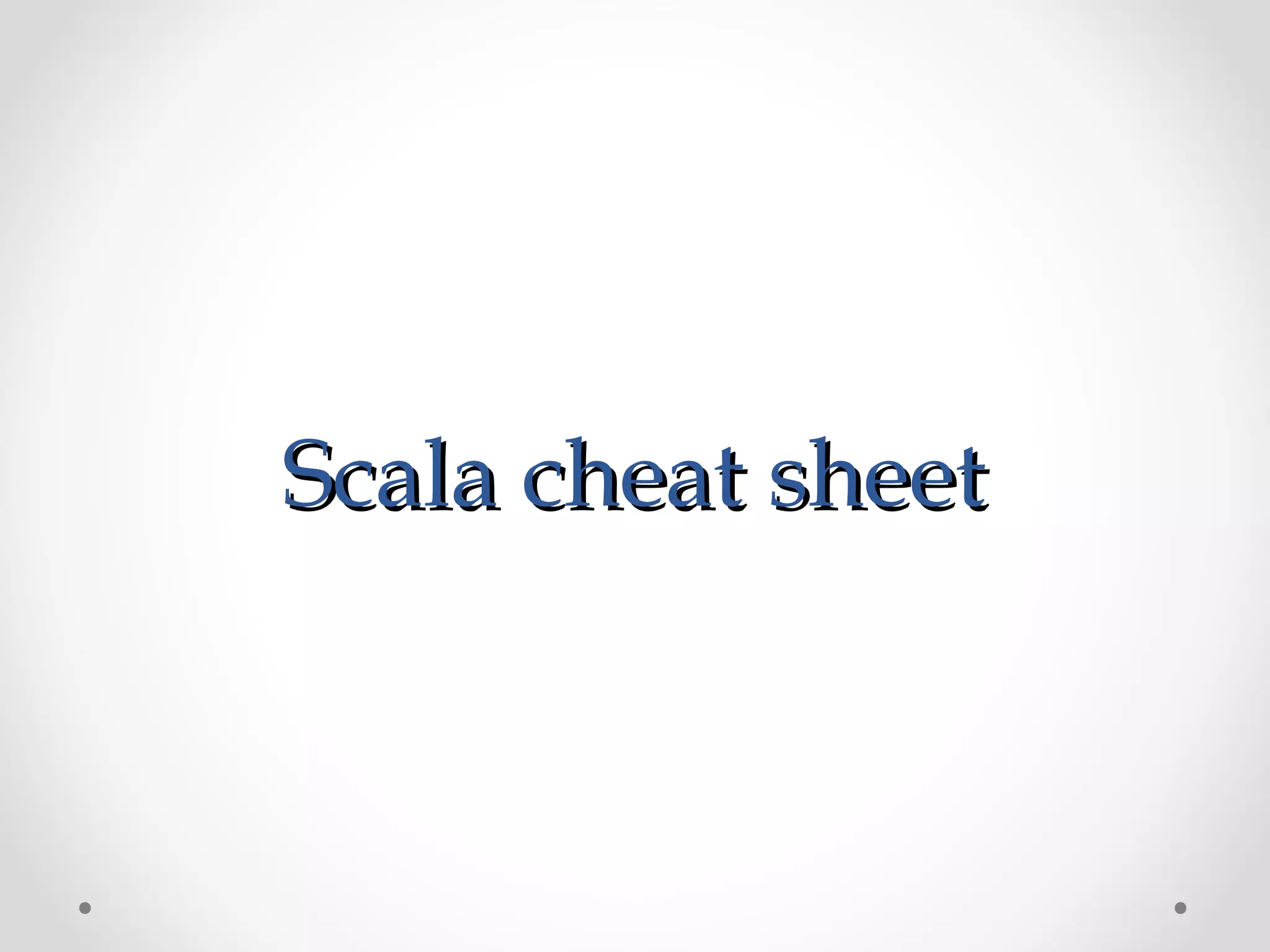Scala cheat sheet
 