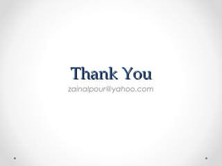 Thank You
zainalpour@yahoo.com
 