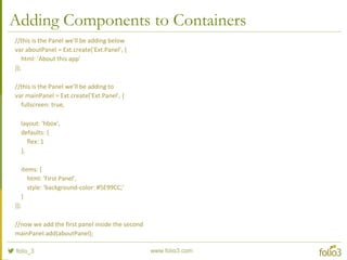 Components - Navigation components
 Ext.Toolbar
 Ext.Button
 Ext.TitleBar
 Ext.SegmentedButton
 Ext.Title
 Ext.Spacer
 