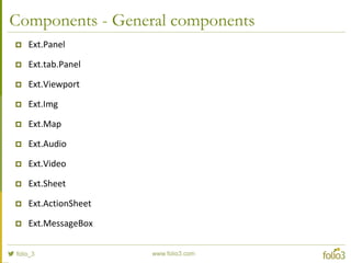 Concepts
 The Class System
 Components
 Containers
 Layouts
 