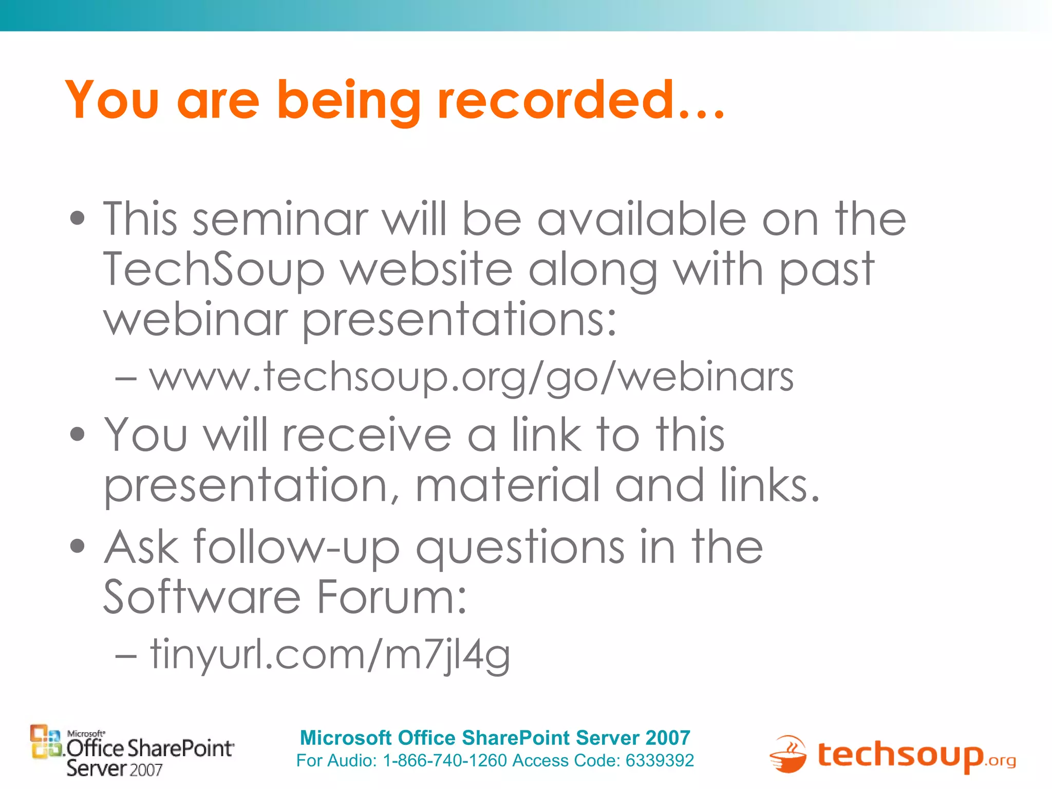 You are being recorded… This seminar will be available on the TechSoup website along with past webinar presentations: www.techsoup.org/go/webinars You will receive a link to this presentation, material and links. Ask follow-up questions in the  Software Forum:  tinyurl.com/m7jl4g  