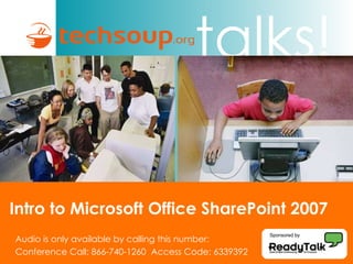 Intro to Microsoft Office SharePoint 2007 Audio is only available by calling this number: Conference Call: 866-740-1260  Access Code: 6339392 Sponsored by 