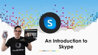 An Introduction to
Skype
 