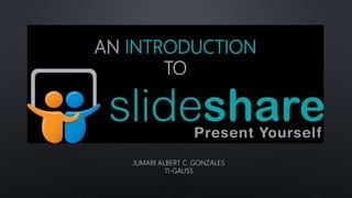 AN INTRODUCTION
TO
JUMARI ALBERT C. GONZALES
11-GAUSS
 