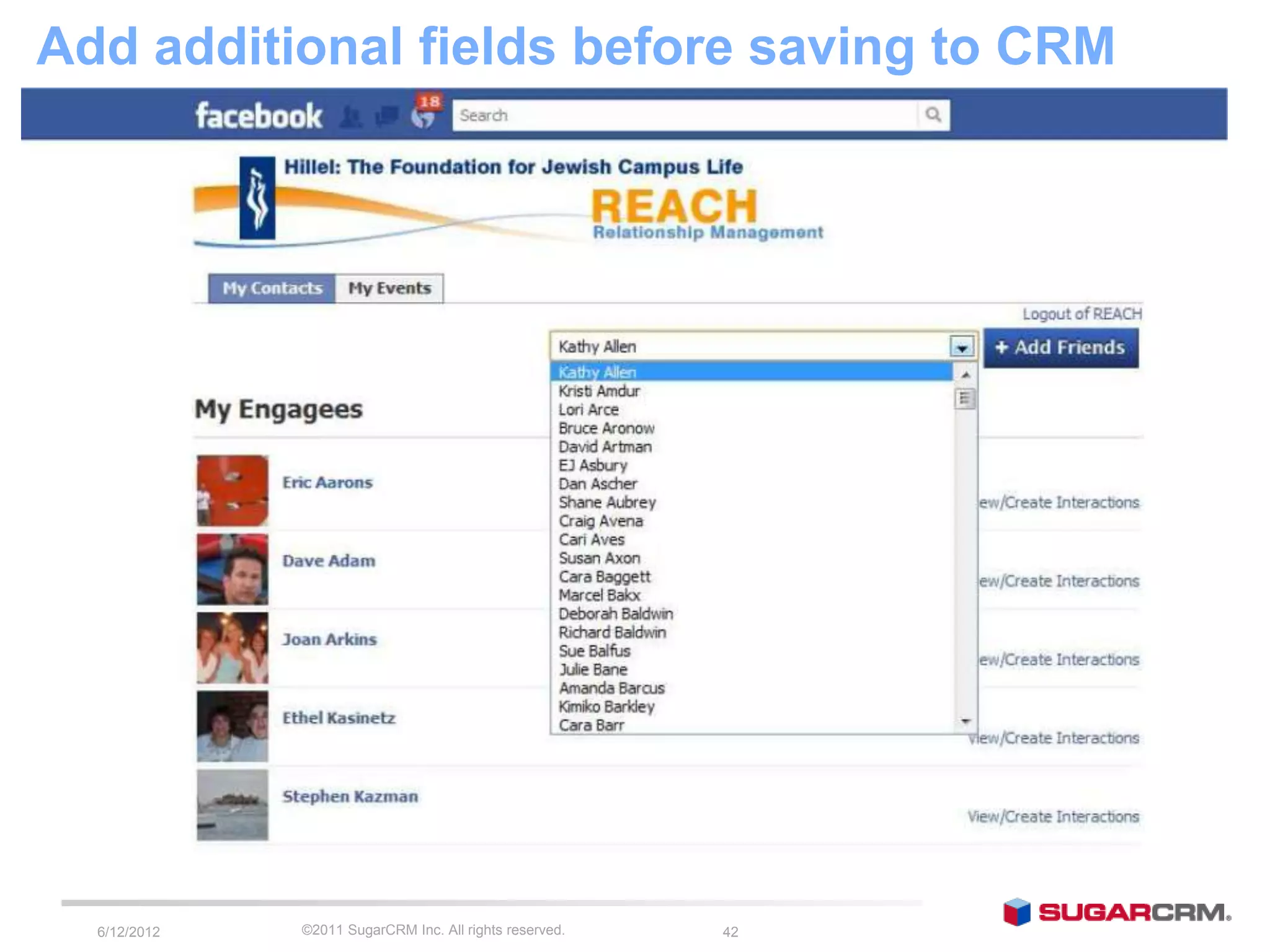 Add additional fields before saving to CRM




  6/13/2012   ©2011 SugarCRM Inc. All rights reserved.   42
 