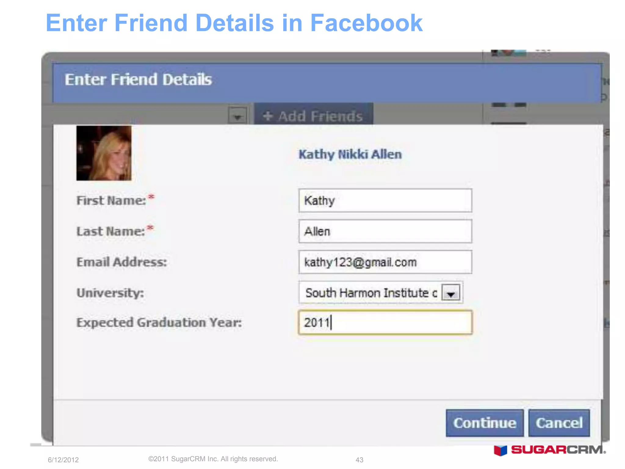 Enter Friend Details in Facebook




6/13/2012   ©2011 SugarCRM Inc. All rights reserved.   43
 