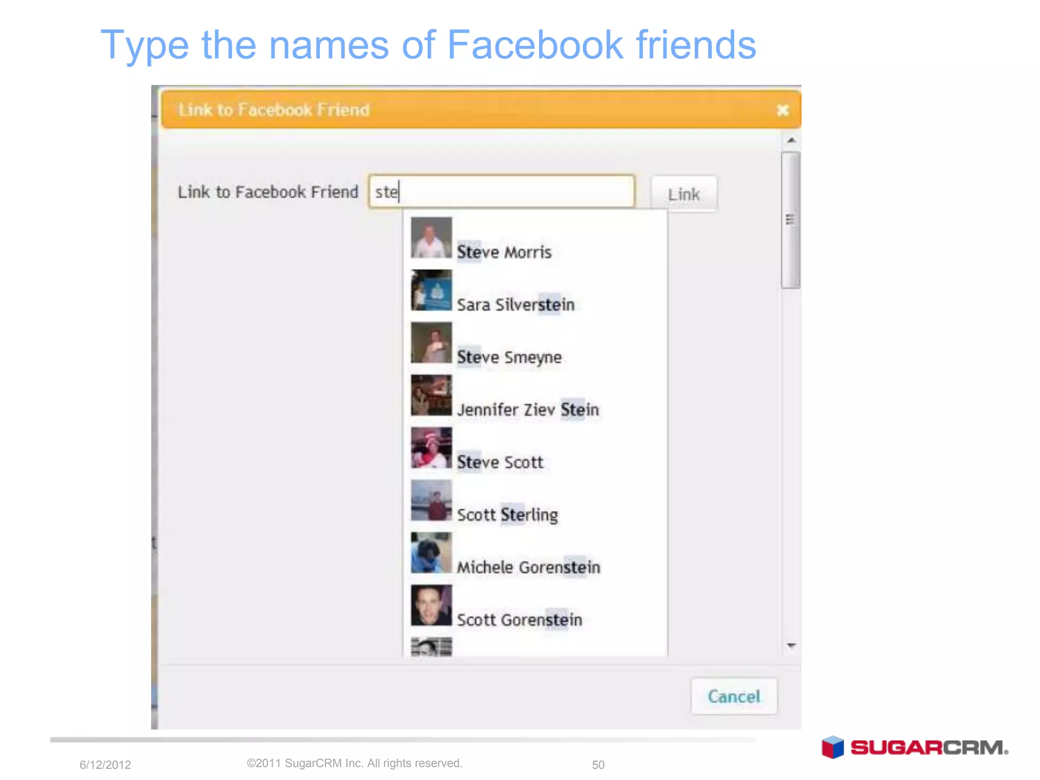 Type the names of Facebook friends




6/13/2012   ©2011 SugarCRM Inc. All rights reserved.   50
 