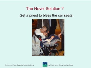 The Novel Solution ?   Get a priest to bless the car seats. 
