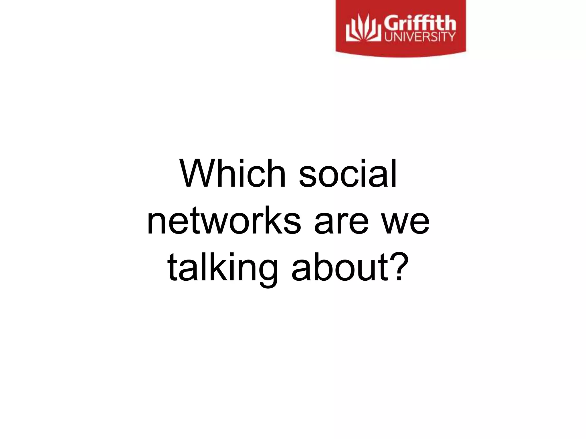 Which social
networks are we
talking about?
 