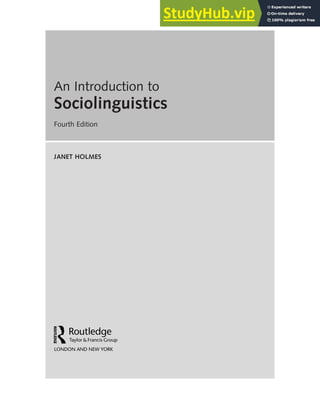 An Introduction to
Sociolinguistics
Fourth Edition
JANET HOLMES
 