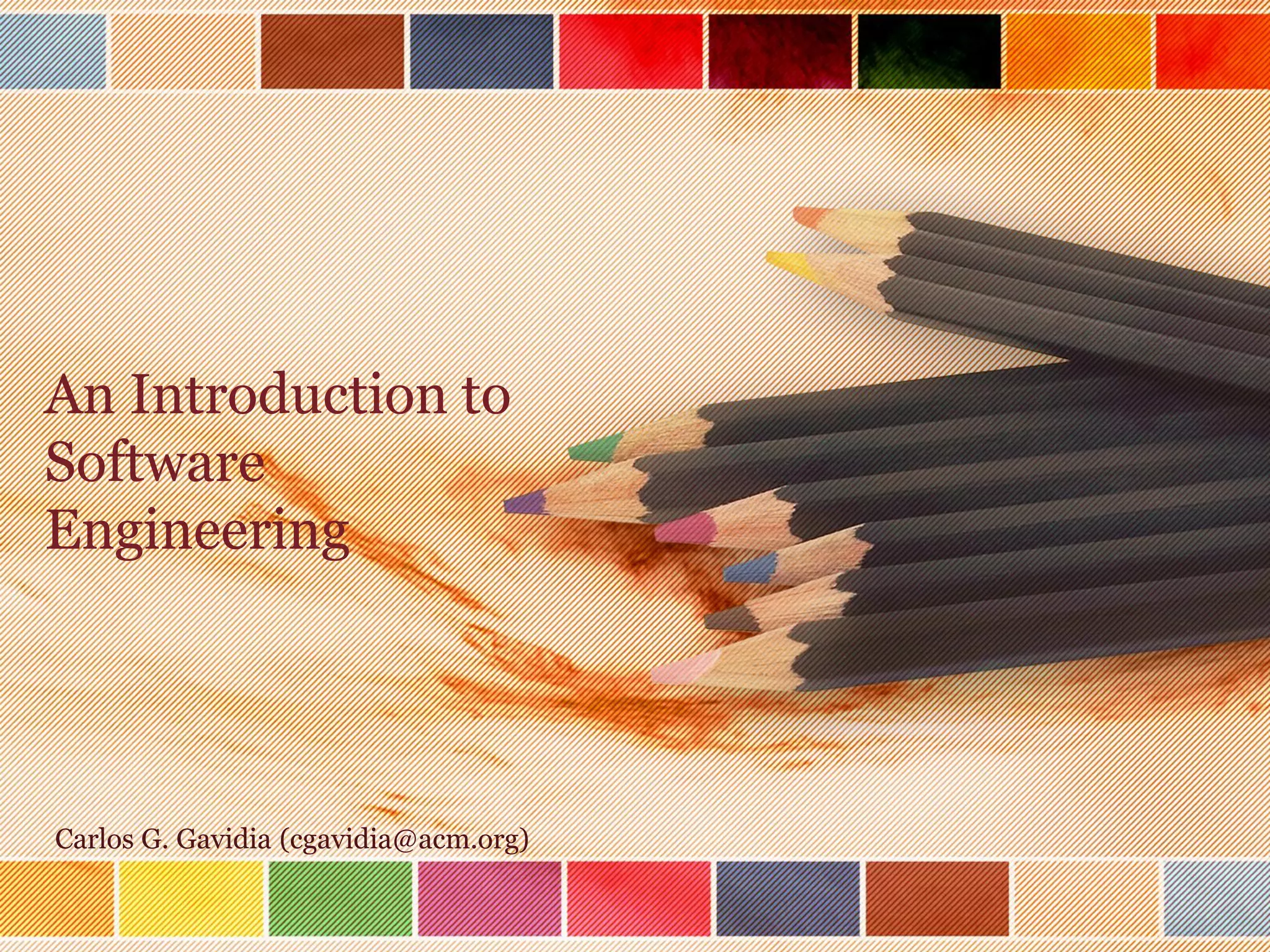 An Introduction to
Software
Engineering

Carlos G. Gavidia (cgavidia@acm.org)

 