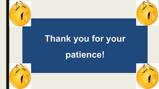 Thank you for your
patience!
 