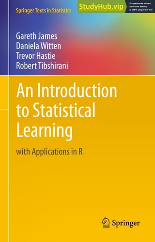 SpringerTexts in Statistics
AnIntroduction
toStatistical
Learning
Gareth James
DanielaWitten
Trevor Hastie
RobertTibshirani
with Applications in R
 