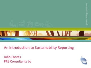 An introduction to Sustainability Reporting João   Fontes PRé Consultants bv 