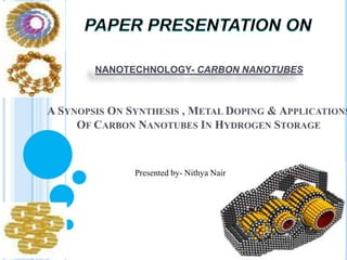 NANOTECHNOLOGY- CARBON NANOTUBES




      Presented by- Nithya Nair
 
