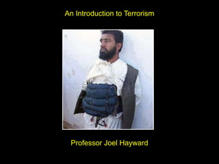 An Introduction to Terrorism
Professor Joel Hayward
 
