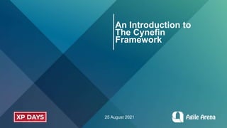 An Introduction to
The Cynefin
Framework
25 August 2021
 