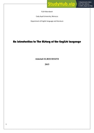 1
FLSH Marrakesh
Cady Ayad University, Morocco
Department of English language and literature
An Introduction to The History of the English Language
Abdelali ELBOUHSSINI
2015
 