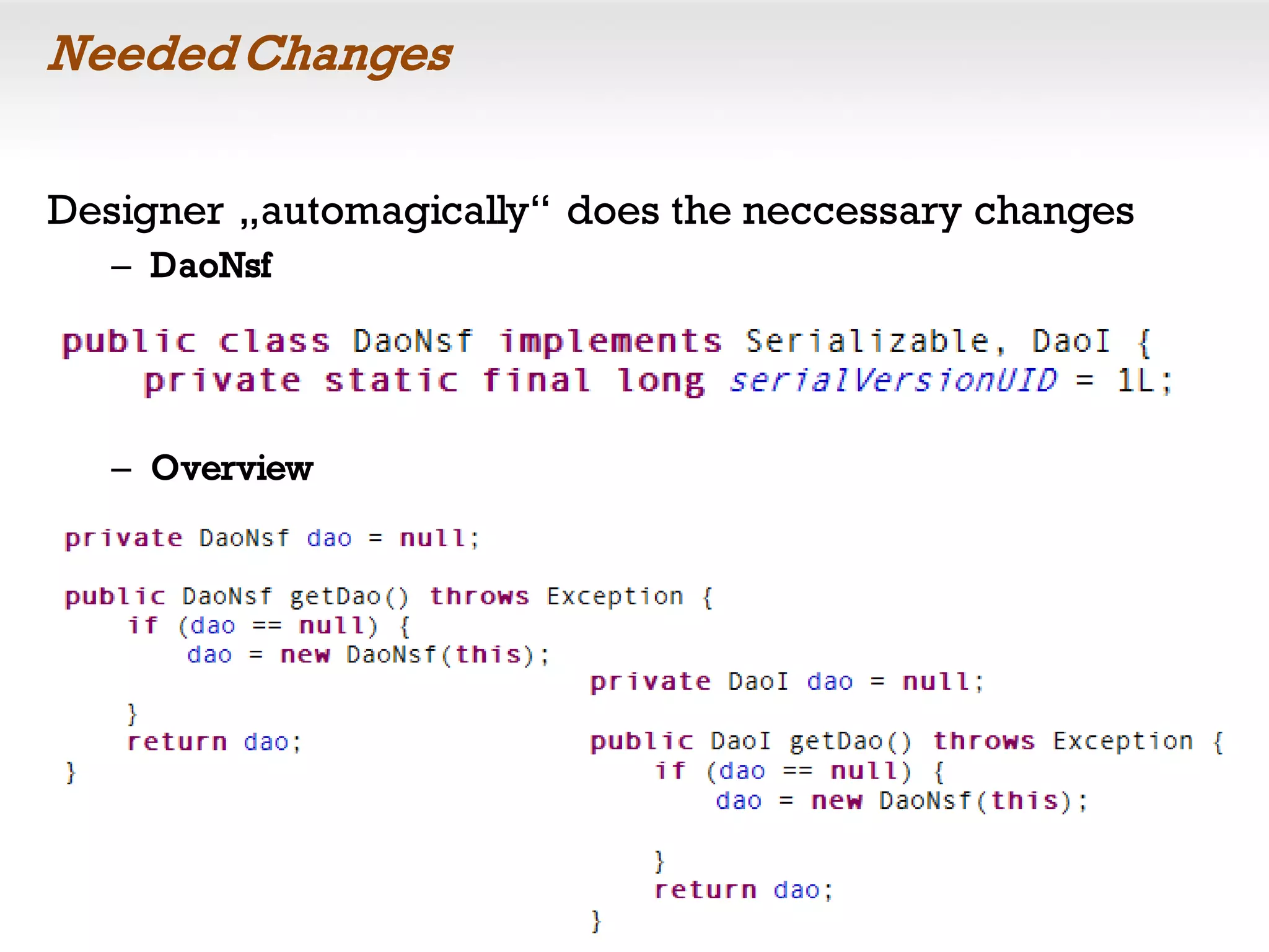 Needed Changes
Designer „automagically“ does the neccessary changes
– DaoNsf
– Overview
 