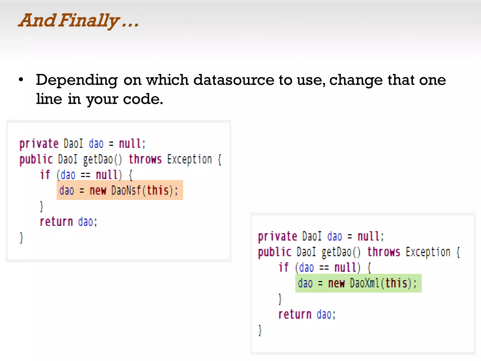 And Finally …
• Depending on which datasource to use, change that one
line in your code.
 