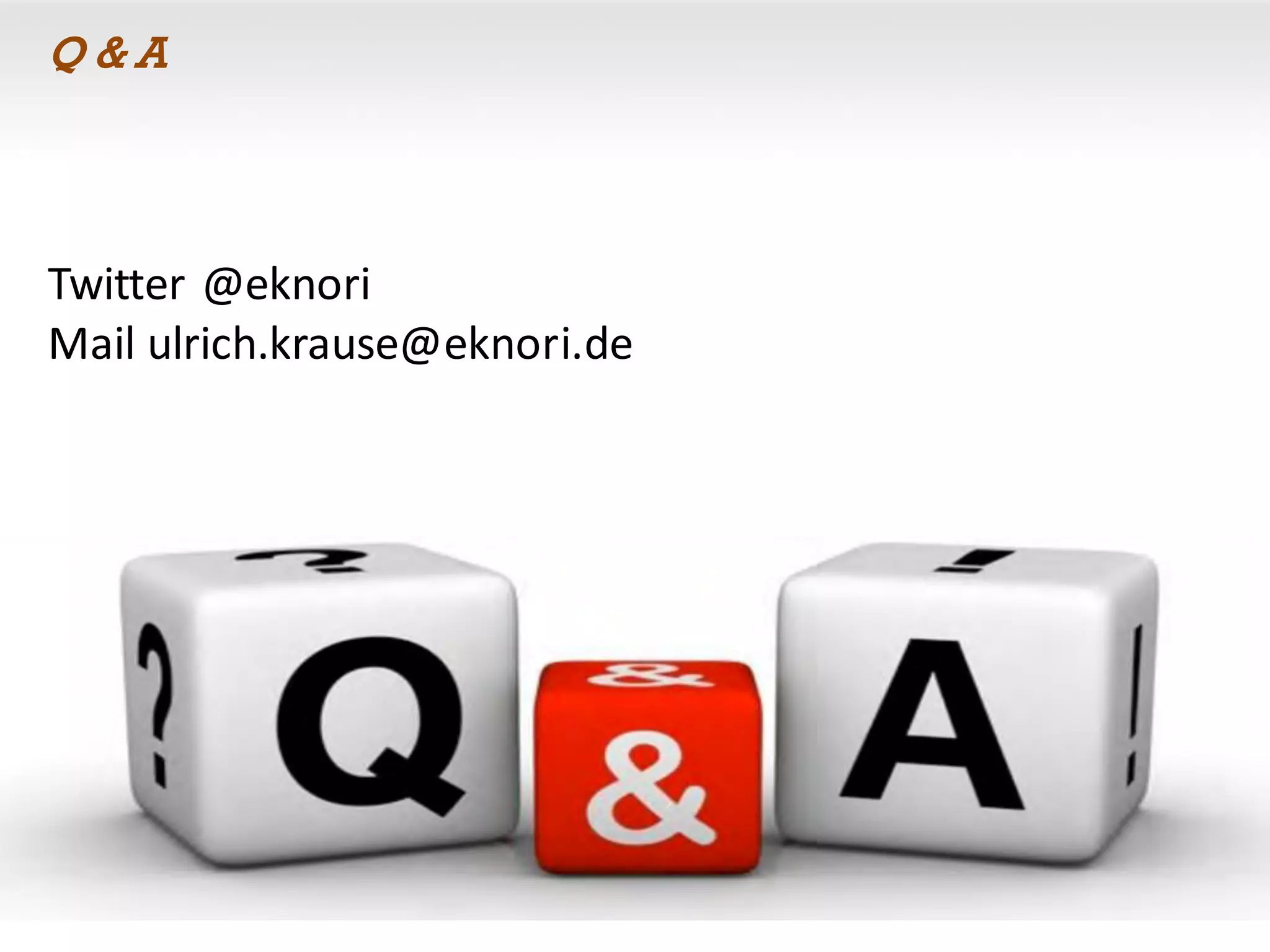 Q & A
Twitter @eknori
Mail ulrich.krause@eknori.de
 