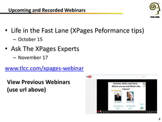 Upcoming and Recorded Webinars
4
www.tlcc.com/xpages-webinar
View Previous Webinars
(use url above)
• Life in the Fast Lane (XPages Peformance tips)
– October 15
• Ask The XPages Experts
– November 17
 